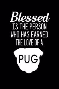 Blessed is the person who has earned the love of a pug