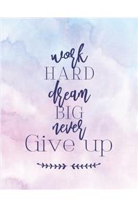 Work Hard Dream Big Never Give Up