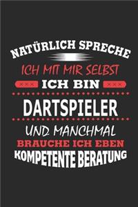 Natürlich spreche ich mit mir selbst Ich bin Dartspieler und manchmal brauche ich eben kompetente Beratung
