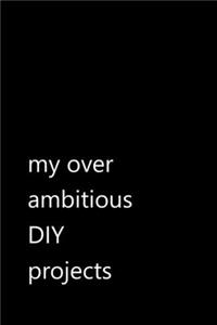 my over ambitious DIY projects