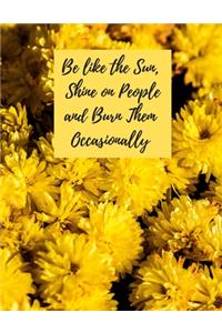 Be like the Sun, Shine on People and Burn Them Occasionally