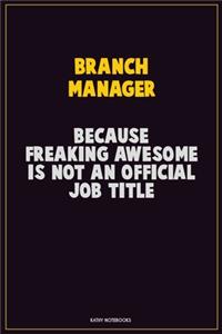 Branch Manager, Because Freaking Awesome Is Not An Official Job Title