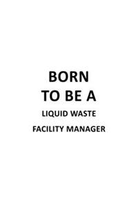 Born To Be A Liquid Waste Facility Manager