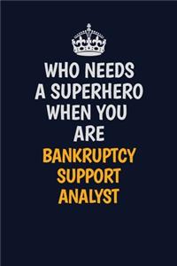 Who Needs A Superhero When You Are Bankruptcy Support Analyst