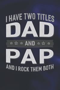 I Have Two Titles Dad And Pap And I Rock Them Both