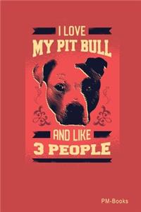 I Love My Pitbull And Like 3 People
