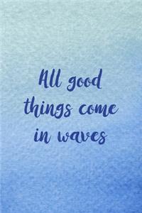 All Good Things Come In Waves