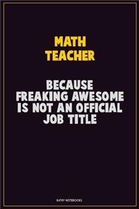 math teacher, Because Freaking Awesome Is Not An Official Job Title