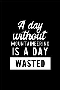 A Day Without Mountaineering Is A Day Wasted