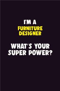 I Am A Furniture Designer, What's Your Super Power?