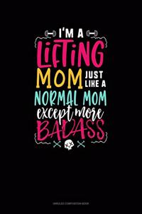 I'm A Lifting A Mom Just Like A Normal Mom Except More Badass