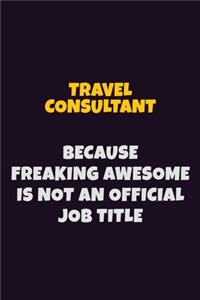 Travel Consultant, Because Freaking Awesome Is Not An Official Job Title