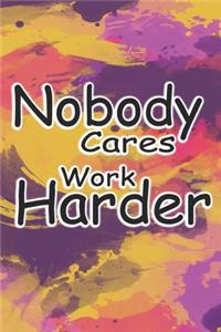 nobody cares work harder