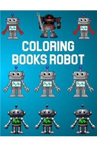 Coloring Books Robot: Coloring Books Robot. Robot Coloring Book For Boys and Kids Coloring Books Ages 4-8, 9-12 Boys, Girls, and Everyone