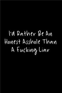 I'd Rather Be An Honest Asshole Than A Fucking Liar