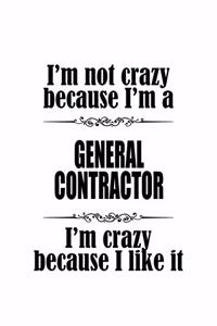 I'm Not Crazy Because I'm A General Contractor I'm Crazy Because I like It