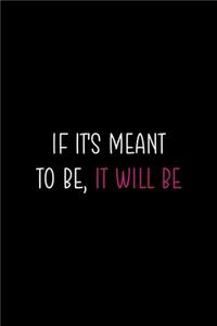 If It's Meant To Be, It Will Be