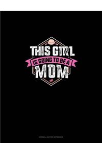 This Girl Is Going To Be A Mom