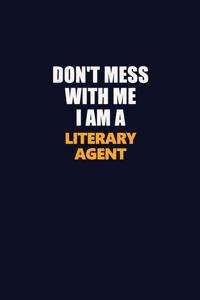 Don't Mess With Me I Am A Literary Agent