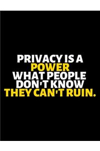 Privacy Is A Power What People Don't Know They Can't Ruin
