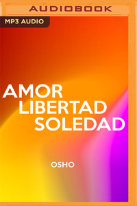 Amor, Libertad Y Soledad (Narración En Castellano)