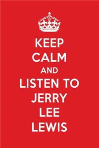 Keep Calm and Listen to Jerry Lee Lewis: Jerry Lee Lewis Designer Notebook