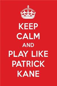 Keep Calm and Play Like Patrick Kane