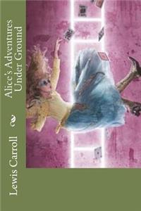 Alice's Adventures Under Ground