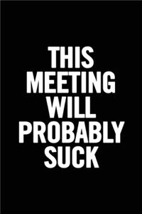 This Meeting Will Probably Suck