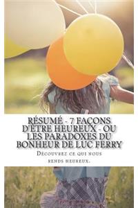 Résumé - 7 façons d'être heureux - Ou les paradoxes du bonheur de Luc Ferry