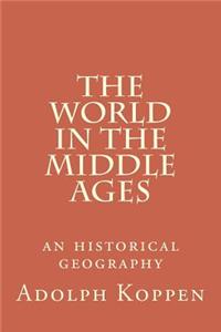 The World in the Middle Ages: An Historical Geography