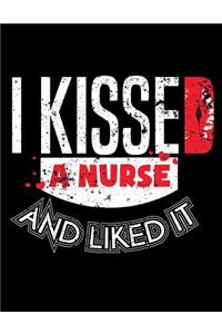 I Kissed A Nurse And Like It