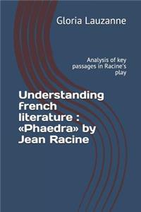 Understanding french literature: Phaedra by Jean Racine: Analysis of key passages in Racine's play