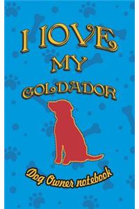 I Love My Goldador - Dog Owner Notebook