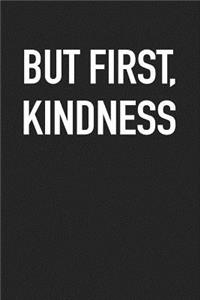 But First Kindness