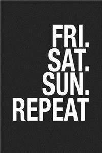 Fri SAT Sun Repeat