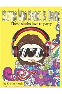 Sloths Who Smoke & Drink These Sloths Love To Party