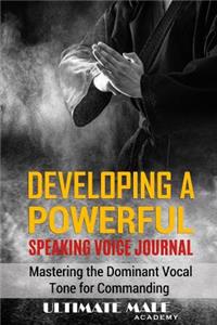 Developing a Powerful Speaking Voice Journal: Mastering the Dominant Vocal Tone for Commanding