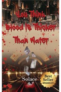 You Think Blood Is Thicker Than Water