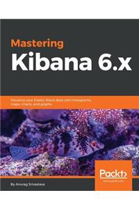 Mastering Kibana 6.x