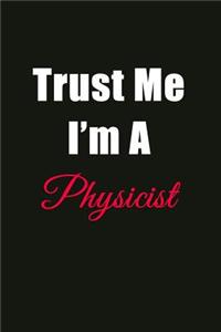 Trust Me I'm a Physicist: Blank Lined Journal Notebook for Men or Women