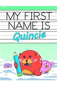 My First Name is Quincie: Personalized Primary Name Tracing Workbook for Kids Learning How to Write Their First Name, Practice Paper with 1 Ruling Designed for Children in Pr