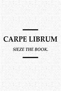 Carpe Librum Sieze the Book