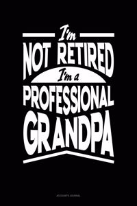 I'm Not Retired I'm a Professional Grandpa