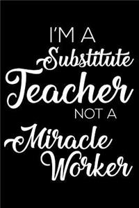 I'm a Substitute Teacher Not a Miracle Worker