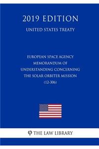 European Space Agency - Memorandum of Understanding Concerning the Solar Orbiter Mission (12-306) (United States Treaty)