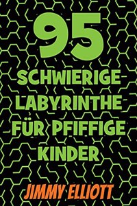 95 Schwierige Labyrinthe Für Pfiffige Kinder - Labyrinth Rätselbücher