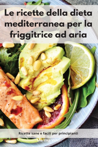 Le ricette della dieta mediterranea per la friggitrice ad aria