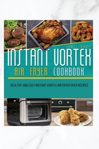 Instant Vortex Air Fryer Oven Cookbook