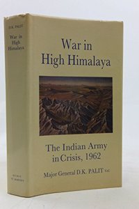 War in High Himalaya: The Indian Army in Crisis, 1962